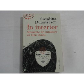 IN INTERIOR  -  MOMENTE DE INTALNIRE CU TINE INSUTI  -  CATALINA DUMITRESCU